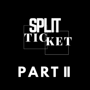 Split Ticket Part II