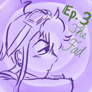 ch 1 ep 3. The Fad