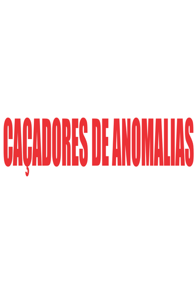 CAÇADORES DE ANOMALIAS!!