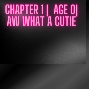 Chapter 1| Age 0 | Aw what a cutie!