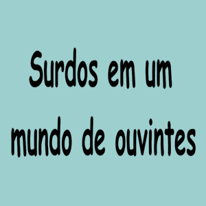 Surdos em um mundo ouvinte