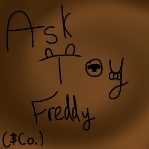 Ask Toy Freddy! (& Co.)