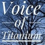 Voice of Titanium (DISCONTINUED)
