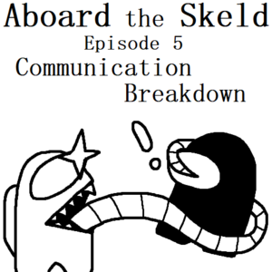 Aboard the Skeld | E5 - Communication Breakdown 