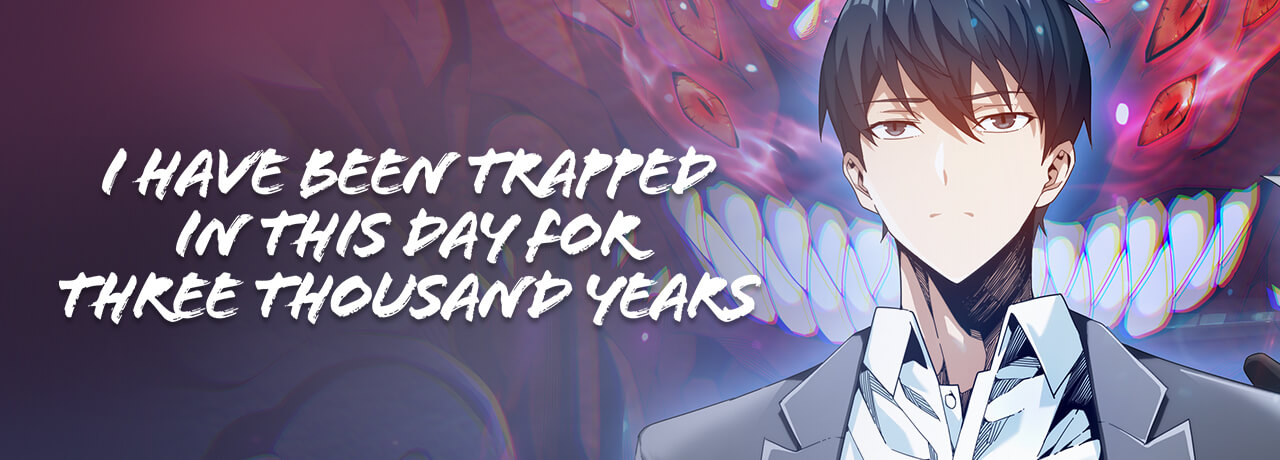 Read I Have Been Trapped In This Day for Three Thousand Years | Tapas ...