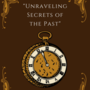 "Unraveling Secrets of the Past" 