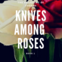 Knives Among Roses