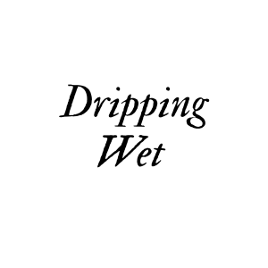 Dripping Wet 