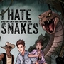 I HATE SNAKES (Updated Every Thursday)
