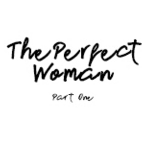 The Perfect Woman pt.1