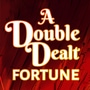 A Double Dealt Fortune