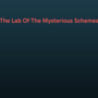 The Lab of the Mysterious Schemes