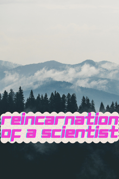Reincarnation of a Scientist