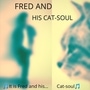 Fred and his Cat-soul