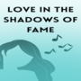 Love in the Shadows of Fame