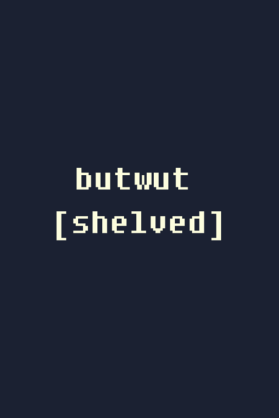 BUTWUT (SHELVED)