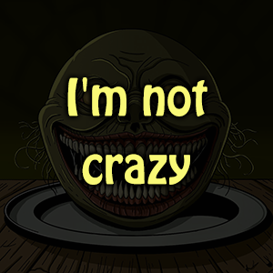 I'm not crazy