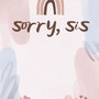 Sorry, Sis