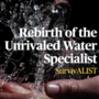 Rebirth of the Unrivaled Water Specialist