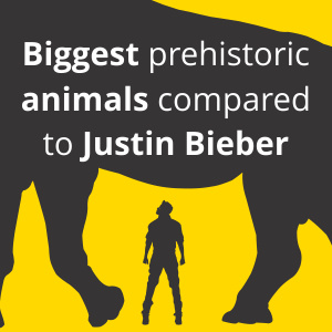 Biggest prehistoric animals compared to Justin Bieber
