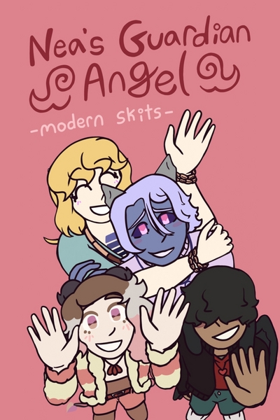 Nea’s Guardian Angel: Modern Skits