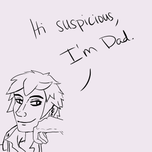Hi suspicious I'm Dad