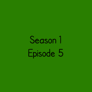 Season 1 Episode 5