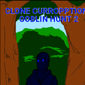 Clone Curropption: Goblin Hunt 2