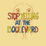 Stop Yelling at the Boulevard