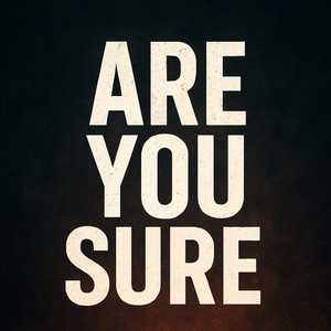 ARE YOU SURE