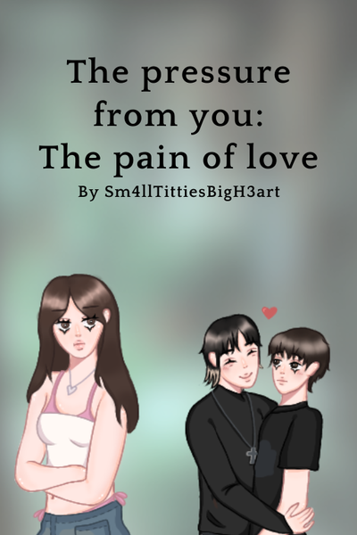 The pressure from you: The pain of love