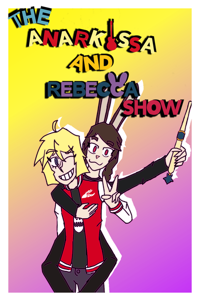 The Anarkissa and Rebecca Show