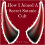 How I Joined a Secret Satanic Cult