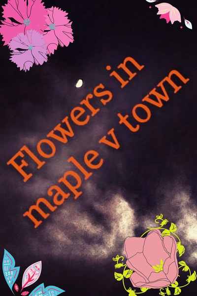 flowers in maple v town