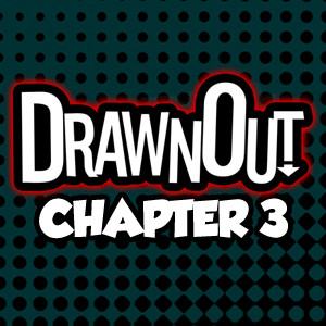 DrawnOut: Chapter 3