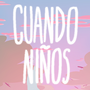 Cuando Ni&ntilde;os