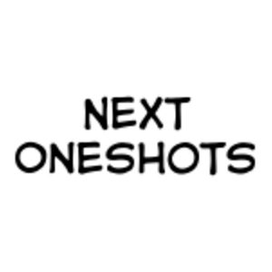 Next Oneshots