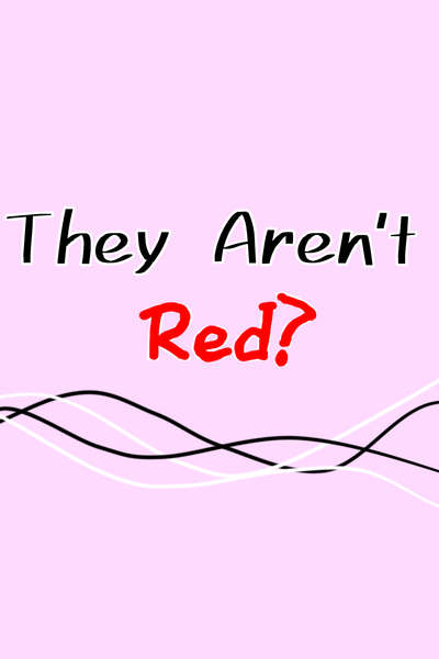 They Aren't Red?