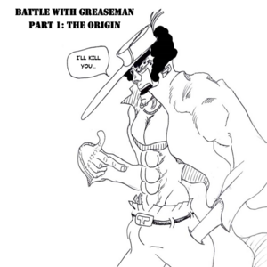 Battle with Greaseman Part 1: The Origin
