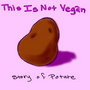 This Is Not Vegan: The Story of Potate