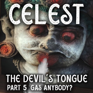 The Devil's tongue part 5 Gas anybody ?