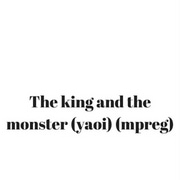 The king and the monster (yaoi) (mpreg)