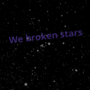 We broken stars