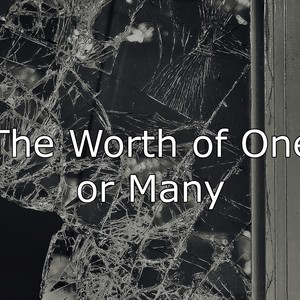 The Worth of One or Many - Part One