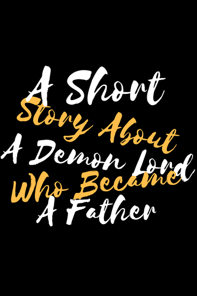A Short Story About a Demon Lord Who Became a Father