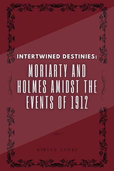 Intertwined Destinies:  Moriarty and Holmes Amidst the Events of 1912