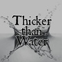 Thicker than Water