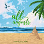 All our augusts