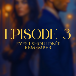 EP03: Eyes I Shouldn&rsquo;t Remember
