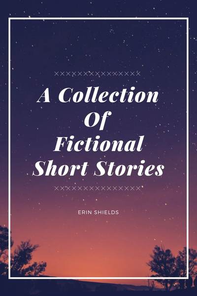 A Collection Of Fictional Short Stories 